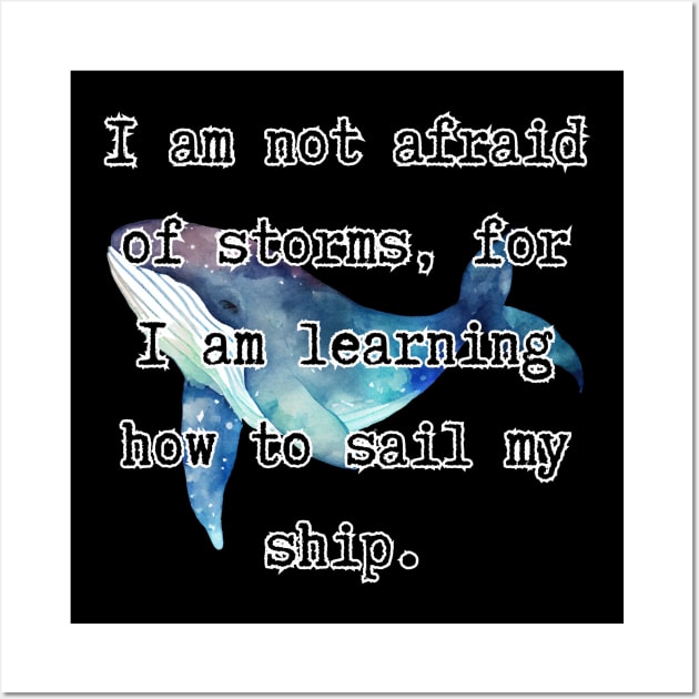 I'm not afraid of storms, for I’m learning how to sail my ship - Little Women [D] Wall Art by Zero Pixel